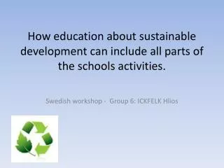 How e ducation about sustainable development can include all parts of the schools activities .