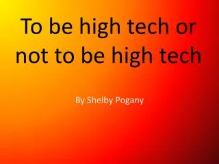 To be high tech or not to be high tech