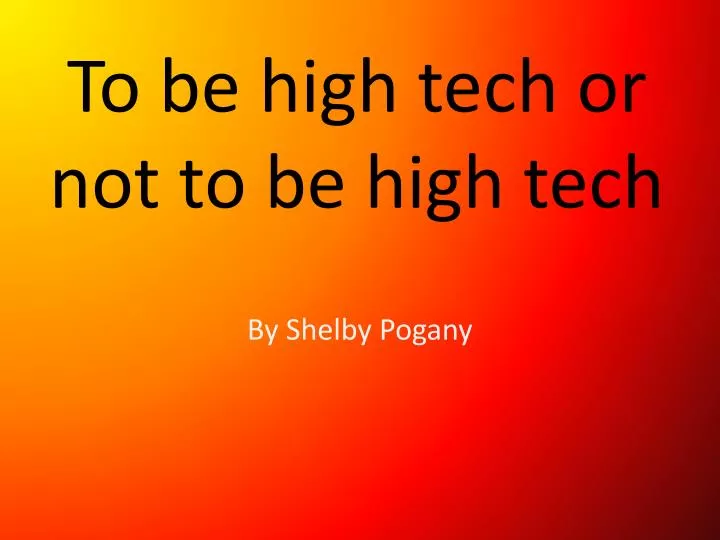 to be high tech or not to be high tech
