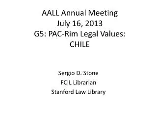 AALL Annual Meeting July 16, 2013 G5: PAC-Rim Legal Values: CHILE