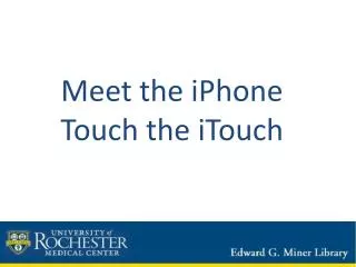 Meet the iPhone Touch the iTouch