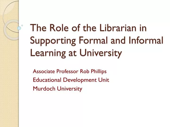 the role of the librarian in supporting formal and informal learning at university