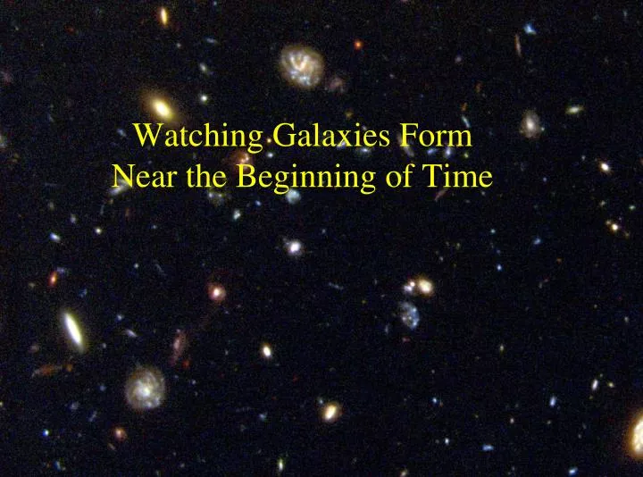 watching galaxies form near the beginning of time