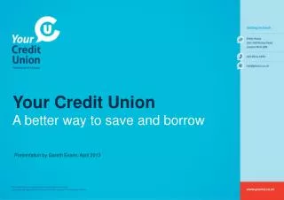 Your Credit Union A better way to save and borrow