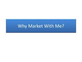 Why Market With Me?