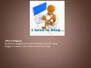 What is blogging? Simply put, blogging is the act of writing a post for a blog Blogger is a person who writes content