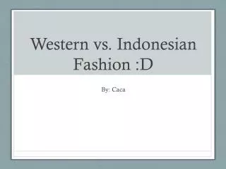 Western vs. Indonesian Fashion :D