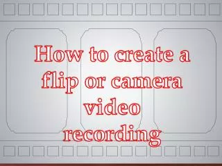 How to create a flip or camera video recording