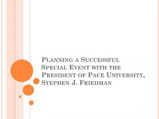 Planning a Successful Special Event with the President of Pace University, Stephen J. Friedman