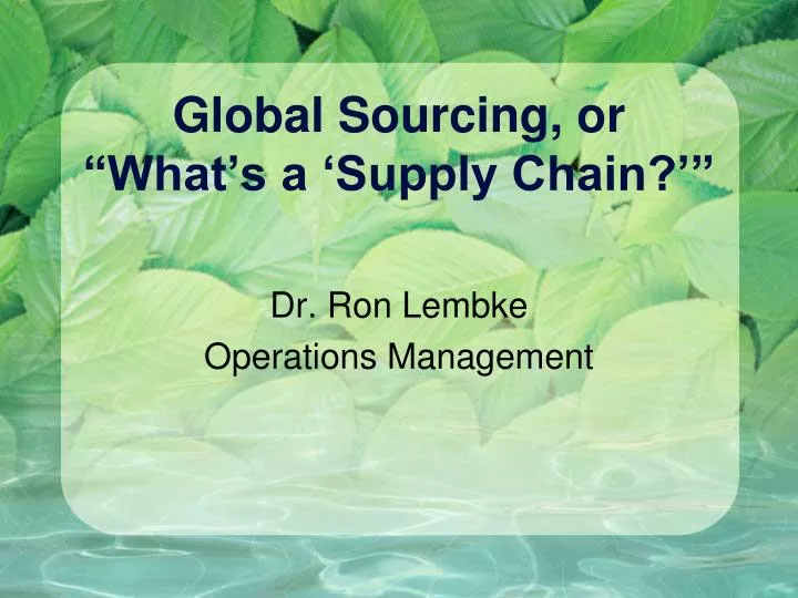 global sourcing or what s a supply chain