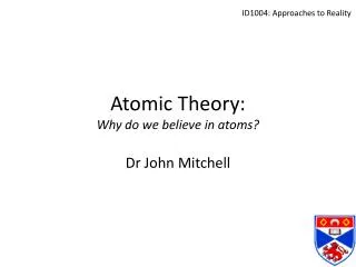 Atomic Theory: Why do we believe in atoms?