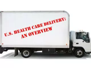 U.S. Health Care Delivery : An Overview