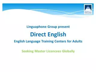 Linguaphone Group present Direct English English Language Training C enters for Adults Seeking Master Licencees Glo