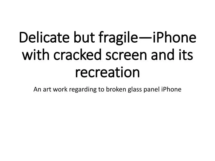 delicate but fragile iphone with cracked screen and its recreation