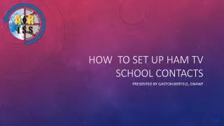 How to set up Ham TV school contacts