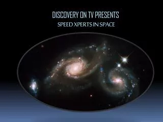 DISCOVERY ON TV PRESENTS SPEED XPERTS IN SPACE