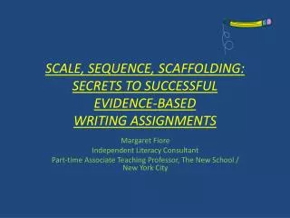SCALE, SEQUENCE, SCAFFOLDING: SECRETS TO SUCCESSFUL EVIDENCE-BASED WRITING ASSIGNMENTS