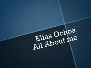 Elias Ochoa All About me