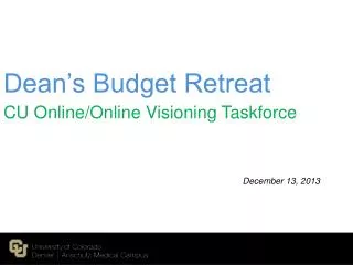 Dean’s Budget Retreat CU Online/Online Visioning Taskforce