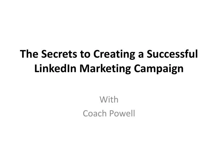 the secrets to creating a successful linkedin marketing campaign