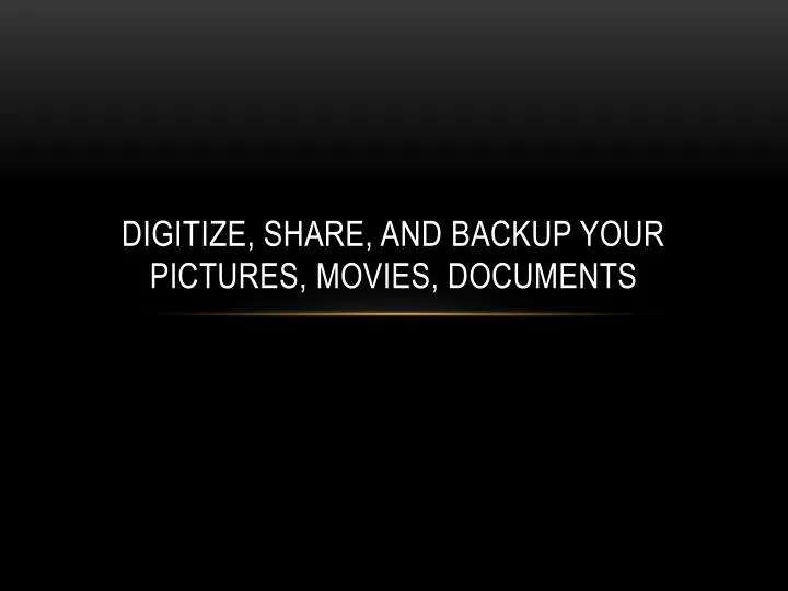 digitize share and backup your pictures movies documents