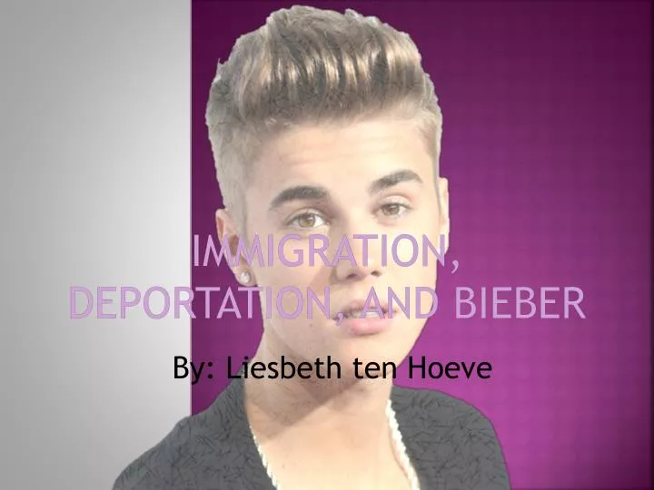 immigration deportation and bieber