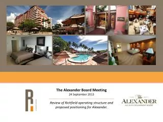 The Alexander Board Meeting 24 September 2013 Review of Richfield operating structure and proposed positioning for Alexa