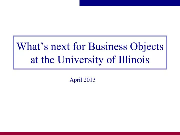 what s next for business objects at the university of illinois
