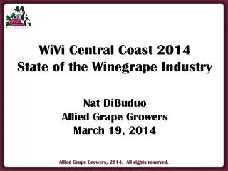 WiVi Central Coast 2014 State of the Winegrape Industry Nat DiBuduo Allied Grape Growers March 19, 2014