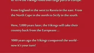 In 1014 the Vikings ruled over large parts of Europe.