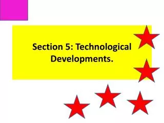 Section 5: T echnological D evelopments.