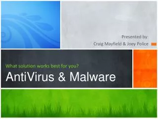 What solution works best for you? AntiVirus &amp; Malware