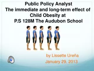 Public Policy Analyst T he immediate and long-term effect of Child Obesity at P.S 128M The Audubon School