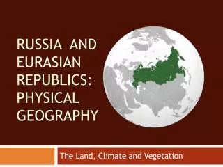 RUSSIA and eurasian republics: Physical geography