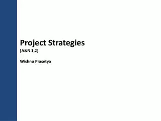 Project Strategies [A&amp;N 1,2] Wishnu Prasetya