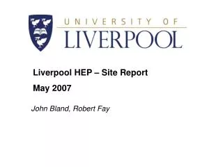 Liverpool HEP – Site Report May 2007