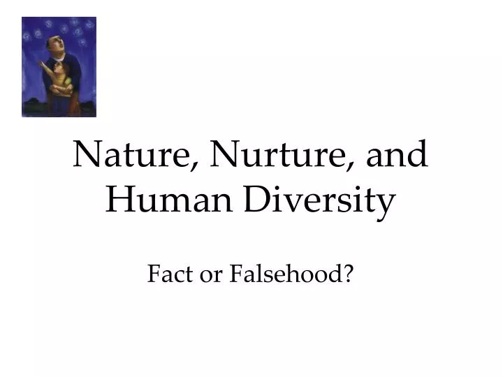 nature nurture and human diversity fact or falsehood