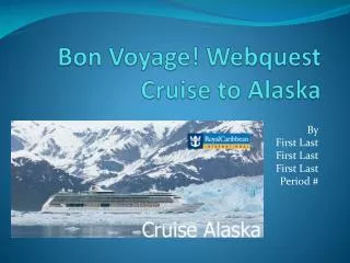 Bon Voyage! Webquest Cruise to Alaska