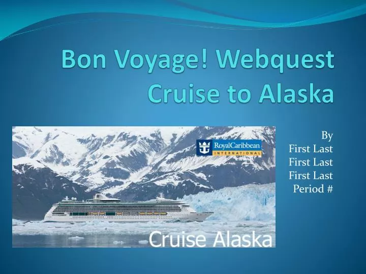 bon voyage webquest cruise to alaska