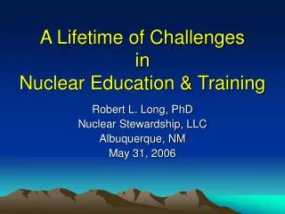 A Lifetime of Challenges in Nuclear Education &amp; Training
