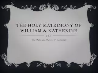 The Holy Matrimony of William &amp; Katherine