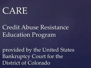 CARE Credit Abuse Resistance Education Program provided by the United States Bankruptcy Court for the District of Color