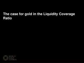 The case for gold in the Liquidity Coverage Ratio