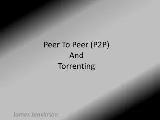 Peer To Peer (P2P) And Torrenting