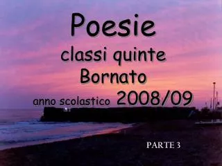 Poesie classi quinte Bornato anno scolastico 2008/09
