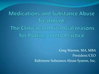 Medications and Substance Abuse Treatment: The Clinical and Financial reasons for Putting It Into Practice