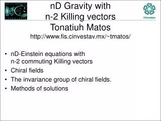 nD Gravity with n-2 Killing vectors Tonatiuh Matos http://www.fis.cinvestav.mx/~tmatos/