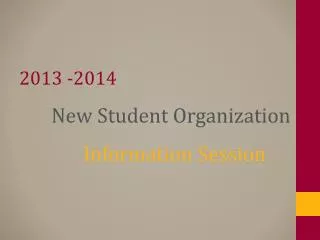 2013 -2014 	New Student Organization Information Session