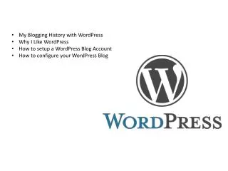 My Blogging History with WordPress Why I Like WordPress How to setup a WordPress Blog Account How to configure your Wor