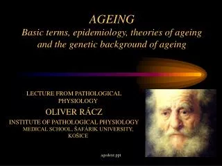 AGEING Basic terms, epidemiology, theories of ageing and the genetic background of ageing
